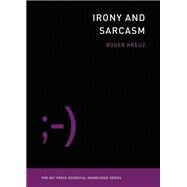 Irony and Sarcasm by Kreuz, Roger, 9780262538268