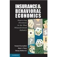 Insurance and Behavioral Economics: Improving Decisions in the Most Misunderstood Industry by Howard C. Kunreuther , Mark V. Pauly , Stacey McMorrow, 9780521608268