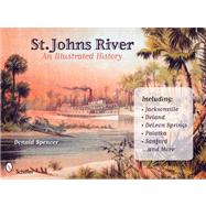 St. John's River : An Illustrated History by Spencer, Donald D., 9780764328268