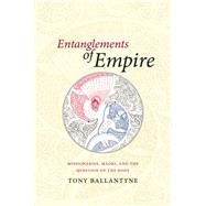 Entanglements of Empire by Ballantyne, Tony, 9780822358268