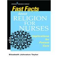 Fast Facts About Religion for Nurses by Taylor, Elizabeth Johnston, Ph.D., R.N., 9780826178268