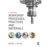 Workshop Processes, Practices and Materials, 5th ed by Black; Bruce, 9781138168268