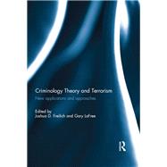 Criminology Theory and Terrorism: New Applications and Approaches by Freilich; Joshua D., 9781138858268