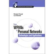 From WPANs to Personal Networks : Technologies and Applications by Prasad, Ramjee; Deneire, Luc, 9781580538268