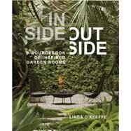 Inside Outside A Sourcebook of Inspired Garden Rooms by O'Keeffe, Linda, 9781604698268