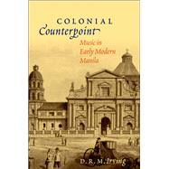 Colonial Counterpoint Music in Early Modern Manila by Irving, D. R. M., 9780195378269
