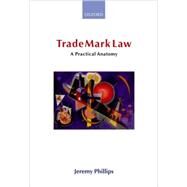 Trade Mark Law A Practical Anatomy by Phillips, Jeremy, 9780199268269