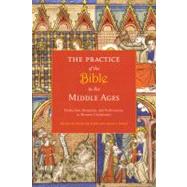 The Practice of the Bible in the Middle Ages by Boynton, Susan; Reilly, Diane J., 9780231148269