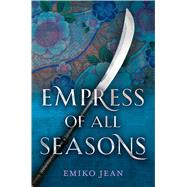 Empress of All Seasons by Jean, Emiko, 9780358108269
