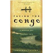 Facing the Congo A Modern-Day Journey into the Heart of Darkness by TAYLER, JEFFREY, 9780609808269