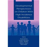 Developmental Perspectives on Children With High-incidence Disabilities by Gallimore, Ronald; Bernheimer, Lucinda P.; MacMillan, Donald L.; Speece, Deborah L., 9780805828269
