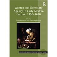 Women and Epistolary Agency in Early Modern Culture, 14501690 by Daybell,James;Daybell,James, 9781472478269