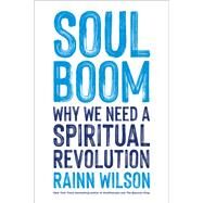 Soul Boom Why We Need a Spiritual Revolution by Wilson, Rainn, 9780306828270