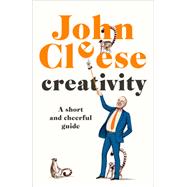 Creativity A Short and Cheerful Guide by Cleese, John, 9780385348270