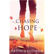 Chasing Hope by Cushman, Kathryn, 9780764208270