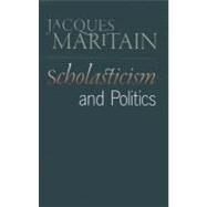 Scholasticism and Politics by Maritain, Jacques; Adler, Mortimer Jerome, 9780865978270