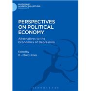 Perspectives on Political Economy Alternatives to the Economics of Depression by Jones, R. J. Barry, 9781472508270