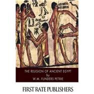 The Religion of Ancient Egypt by Petrie, W. M. Flinders, 9781500908270