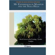 My Experiences in Manipur and the Naga Hills by Johnstone, Chevalier De James Johnstone, 9781506018270