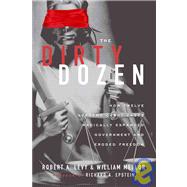 The Dirty Dozen How Twelve Supreme Court Cases Radically Expanded Government and Eroded Freedom by Levy, Robert A.; Mellor, William, 9781935308270