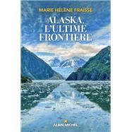 Alaska l'ultime frontire by Marie-Hlne Frass, 9782226438270