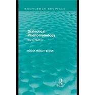 Dialectical Phenomenolgy (Routledge Revivals): Marx's Method by Bologh, Roslyn Wallach, 9780203858271