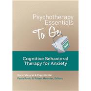 Psychotherapy Essentials to Go Cognitive Behavioral Therapy for Anxiety by Fefergrad, Mark; Richter, Peggy; Maunder, Robert; Ravitz, Paula, 9780393708271