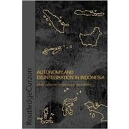 Autonomy & Disintegration Indonesia by Kingsbury,Damien, 9780415338271