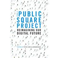 The Public Square Project Reimagining Our Digital Future by Guiao, Jordan; Lewis, Peter, 9780522878271
