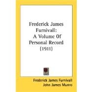 Frederick James Furnivall : A Volume of Personal Record (1911) by Furnivall, Frederick James; Munro, John James, 9780548788271