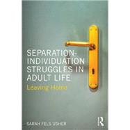 Separation-Individuation Struggles in Adult Life: Leaving Home by Fels Usher; Sarah, 9781138658271