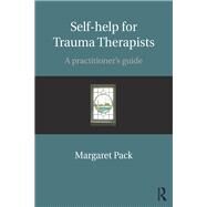 Self-help for Trauma Therapists: A Practitioner's Guide by Pack; Margaret, 9781138898271