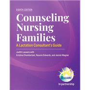Counseling Nursing Families: A Lactation Consultant's Guide by Lauwers, Judith; Lactation Education Accreditation and Approval Review Committee (LEAARC),, 9781284018271