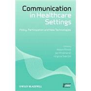 Communication in Healthcare Settings Policy, Participation and New Technologies by Pilnick, Alison; Hindmarsh, Jon; Gill, Virginia Teas, 9781405198271