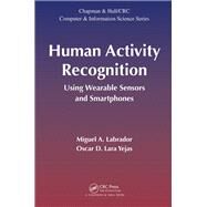 Human Activity Recognition: Using Wearable Sensors and Smartphones by Labrador; Miguel A., 9781466588271