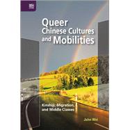 Queer Chinese Cultures and Mobilities by Wei, John, 9789888528271