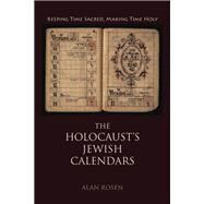 The Holocaust's Jewish Calendars by Rosen, Alan, 9780253038272