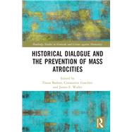 Historical Dialogue and the Prevention of Mass Atrocities by Barkan, Elazar; Goschler, Constantin; Waller, James E., 9780367438272