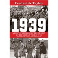 1939 A People's History of the Coming of the Second World War by Taylor, Frederick, 9780393868272