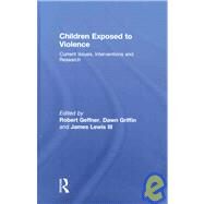 Children Exposed To Violence: Current Issues, Interventions and Research by Geffner; Robert, 9780789038272