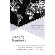 Crossing Traditions American Popular Music in Local and Global Contexts by M'Baye, Babacar; Hall, Alexander Charles Oliver, 9780810888272
