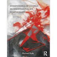 Dimensions of Energy in Shostakovich's Symphonies by Rofe,Michael, 9781138268272