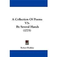 Collection of Poems V5 : By Several Hands (1775) by Dodsley, Robert, 9781437488272