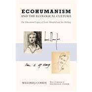 Ecohumanism and the Ecological Culture by Cohen, William J.; Steiner, Frederick R., 9781439918272