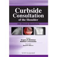 Curbside Consultation of the Shoulder 49 Clinical Questions by Nicholson, Gregory; Provencher, Matthew, 9781556428272
