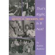 That's Right, Is It Not: A Play about the Life of Milton H. Erickson, M.D. by Battino, Rubin, 9781932248272