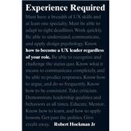 Experience Required How to become a UX leader regardless of your role by Hoekman, Robert, Jr., 9780134398273