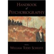 Handbook of Psychobiography by Schultz, William Todd, 9780195168273
