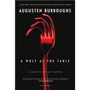 A Wolf at the Table A Memoir of My Father by Burroughs, Augusten, 9780312428273