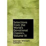 Selections from the World's Devotional Classics by Gilmore, George William, 9780554778273